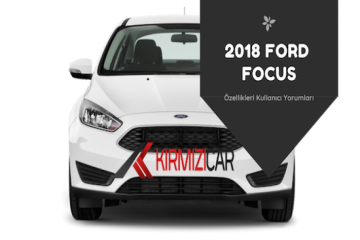 Ford Focus 2018 Sedan Özellikleri ve Kullanıcı Yorumu