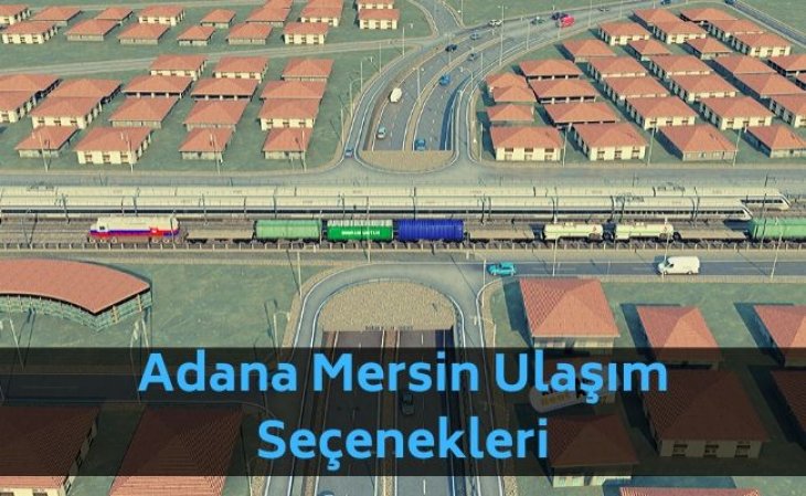 Adana'dan Mersine Nasıl Gidilir Alternatifli Ulaşım Yolları